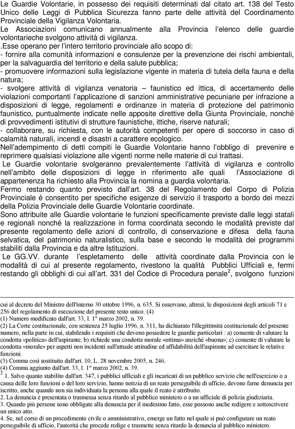 Le Associazioni comunicano annualmente alla Provincia l elenco delle guardie volontarieche svolgono attività di vigilanza.