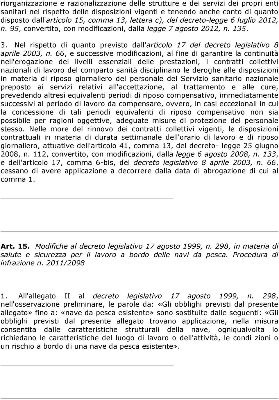 Nel rispetto di quanto previsto dall'articolo 17 del decreto legislativo 8 aprile 2003, n.