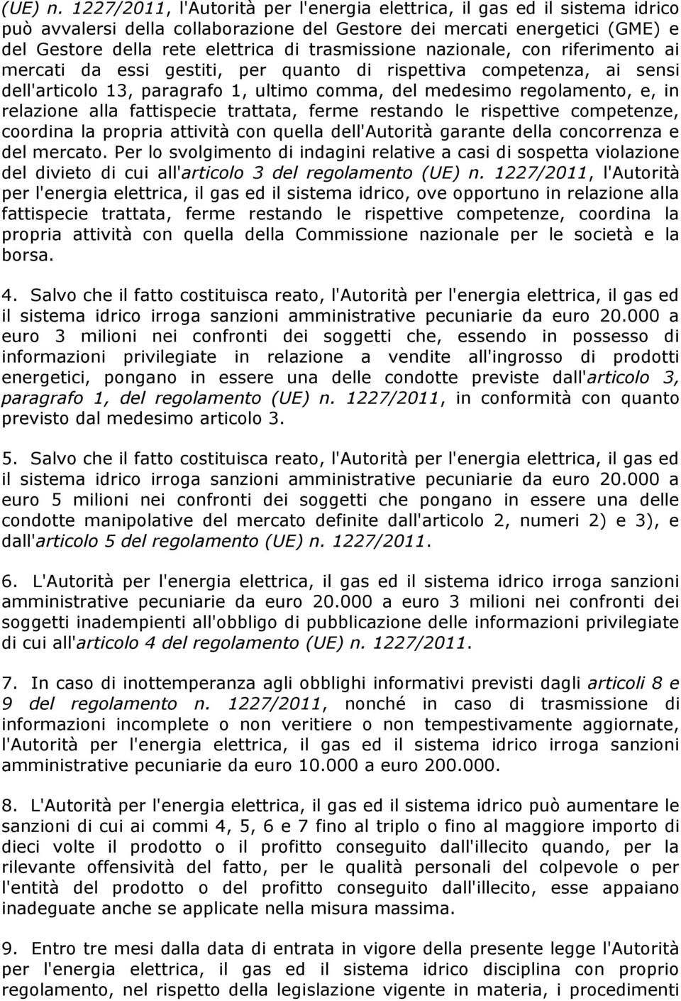 trasmissione nazionale, con riferimento ai mercati da essi gestiti, per quanto di rispettiva competenza, ai sensi dell'articolo 13, paragrafo 1, ultimo comma, del medesimo regolamento, e, in