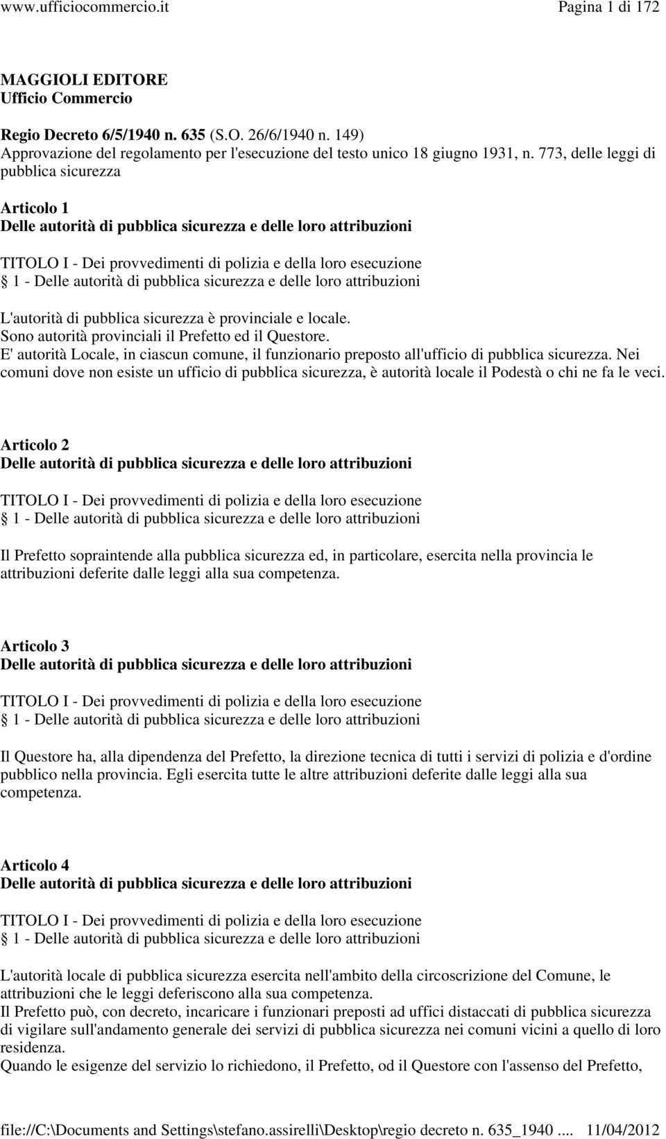 pubblica sicurezza e delle loro attribuzioni L'autorità di pubblica sicurezza è provinciale e locale. Sono autorità provinciali il Prefetto ed il Questore.