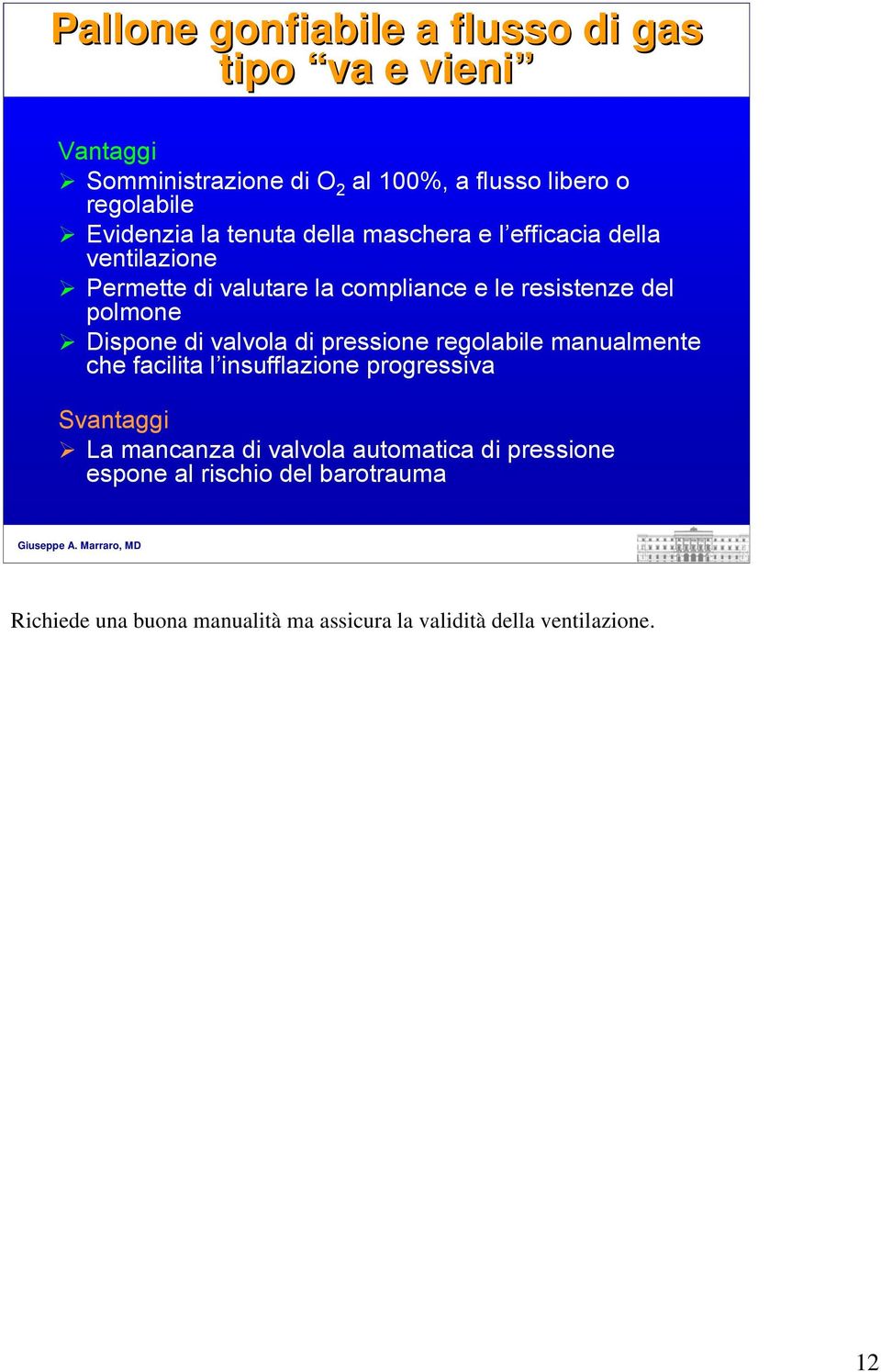 polmone Dispone di valvola di pressione regolabile manualmente che facilita l insufflazione progressiva Svantaggi La mancanza di