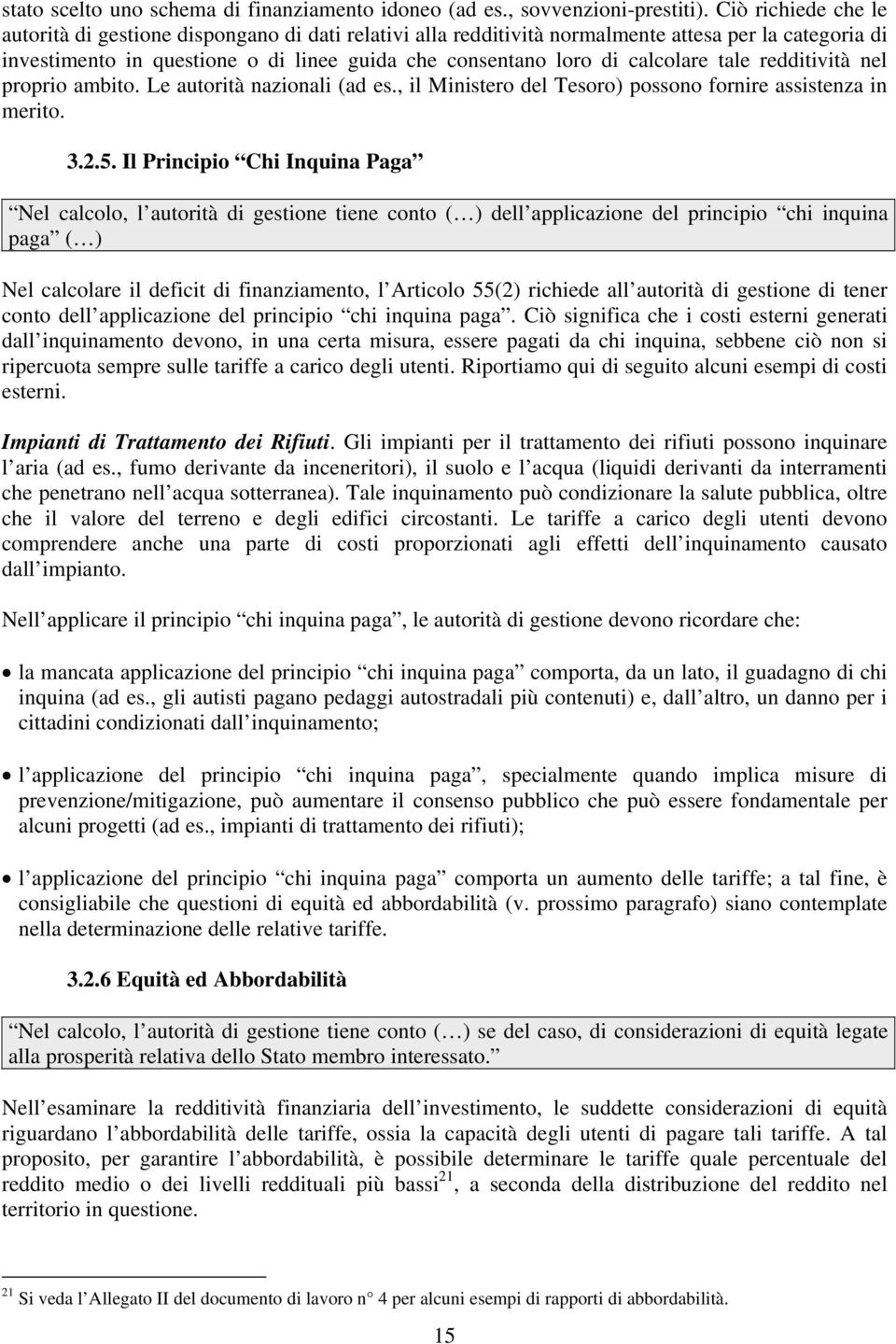 calcolare tale redditività nel proprio ambito. Le autorità nazionali (ad es., il Ministero del Tesoro) possono fornire assistenza in merito. 3.2.5.