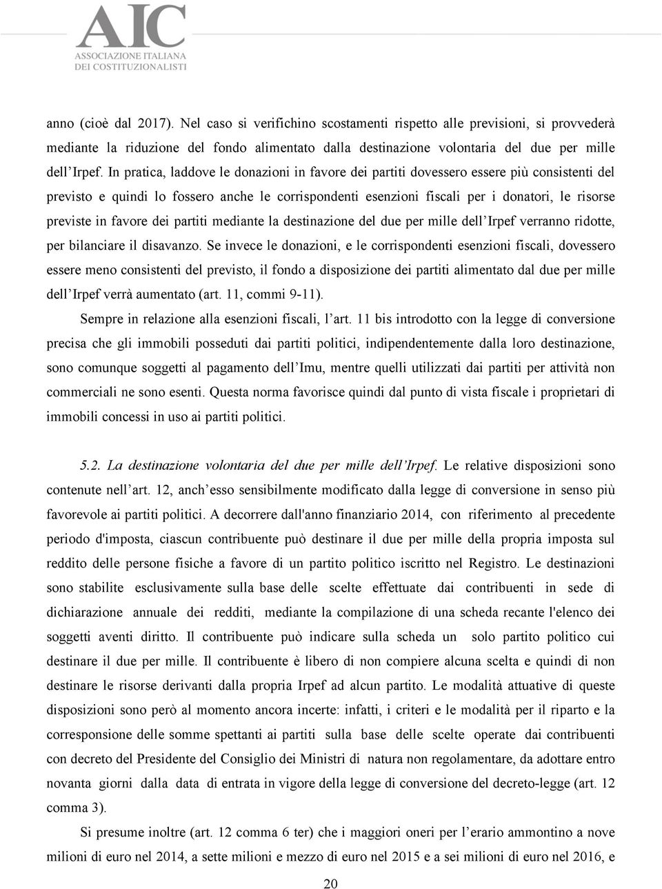 in favore dei partiti mediante la destinazione del due per mille dell Irpef verranno ridotte, per bilanciare il disavanzo.