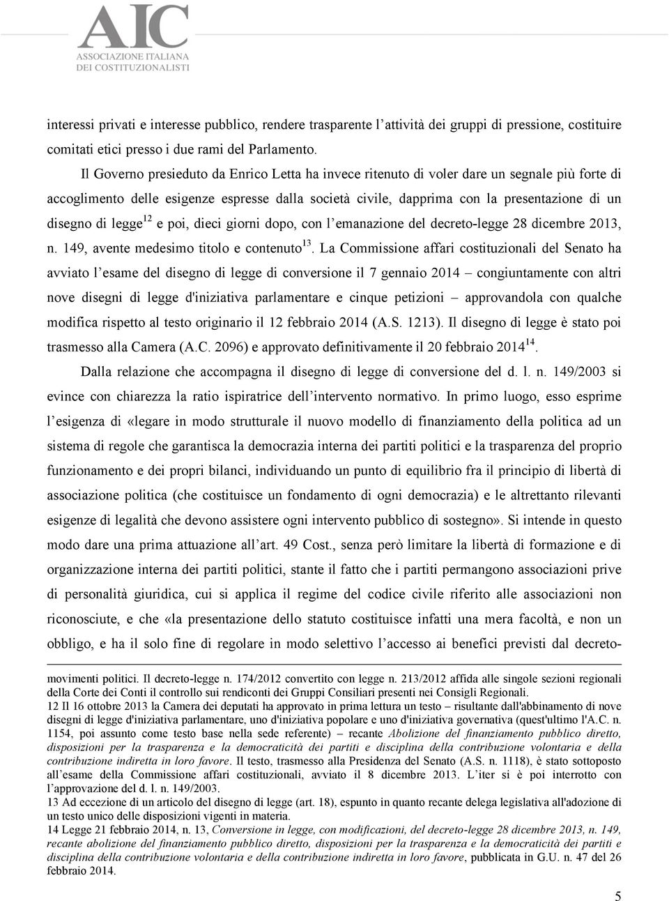 di legge 12 e poi, dieci giorni dopo, con l emanazione del decreto-legge 28 dicembre 2013, n. 149, avente medesimo titolo e contenuto 13.