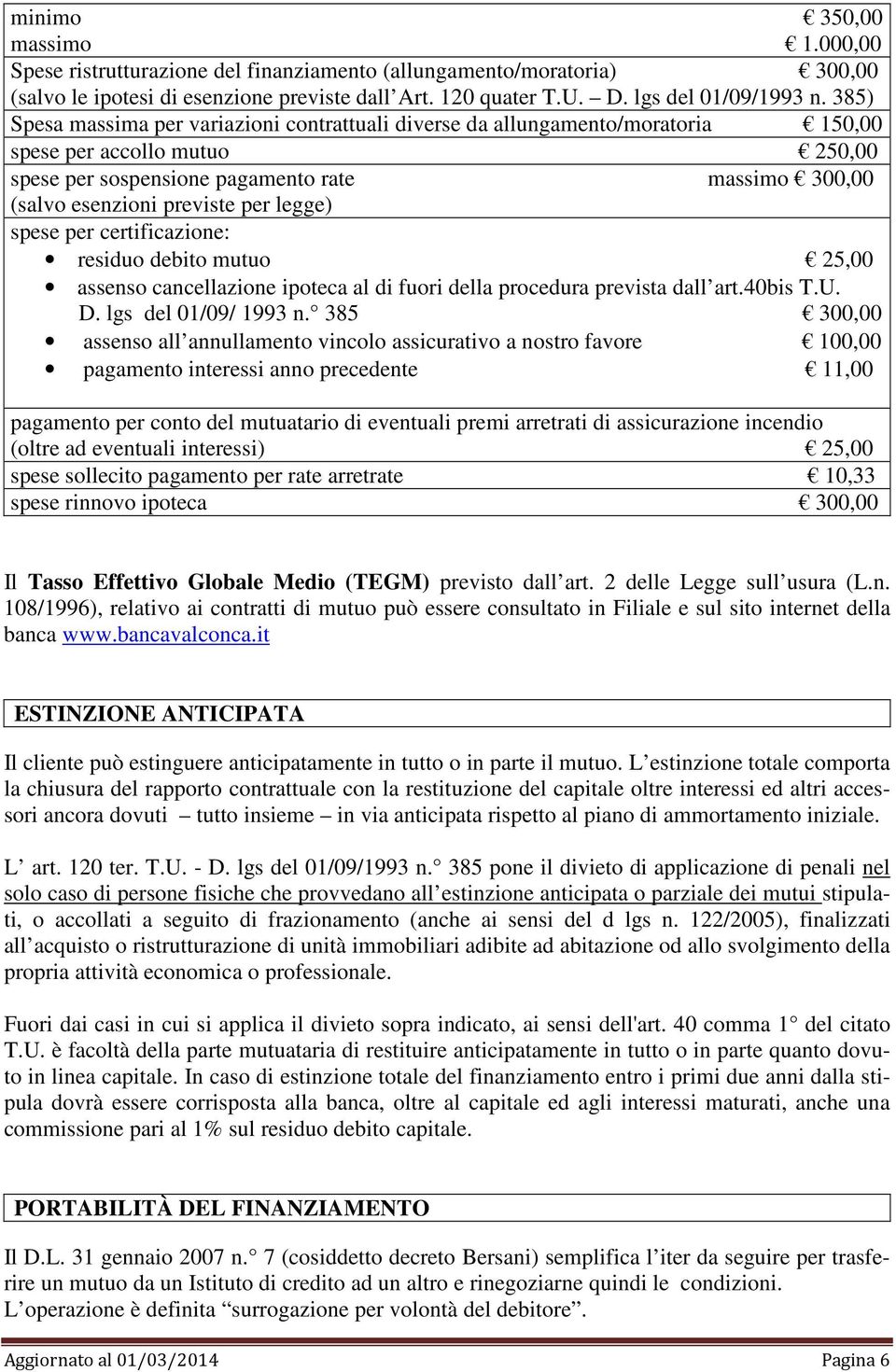 per legge) spese per certificazione: residuo debito mutuo 25,00 assenso cancellazione ipoteca al di fuori della procedura prevista dall art.40bis T.U. D. lgs del 01/09/ 1993 n.