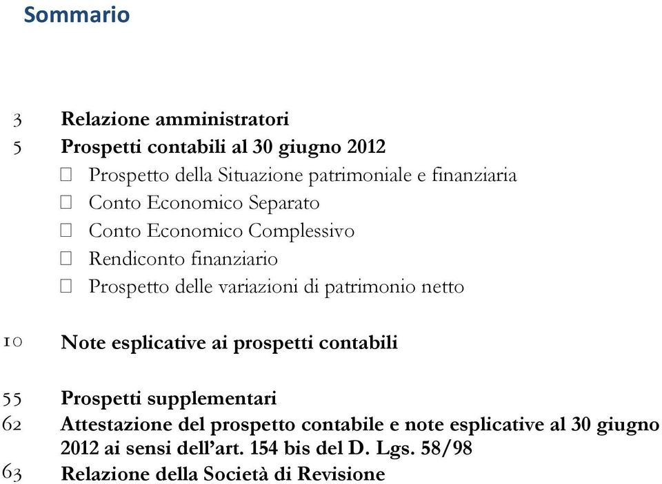 patrimonio netto 10 Note esplicative ai prospetti contabili 55 Prospetti supplementari 62 Attestazione del prospetto