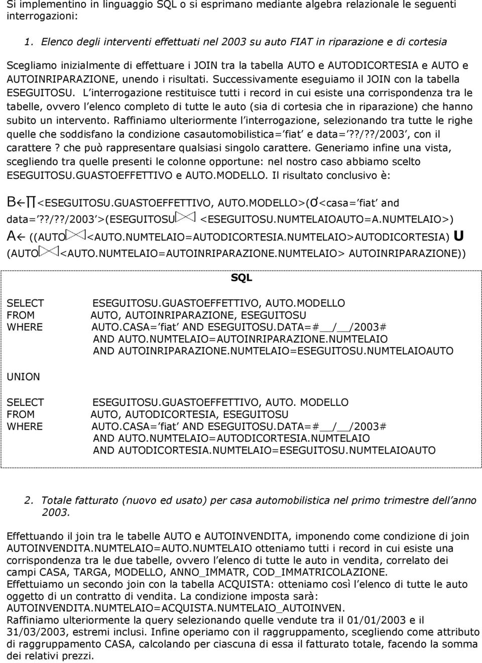 unendo i risultati. Successivamente eseguiamo il JOIN con la tabella ESEGUITOSU.