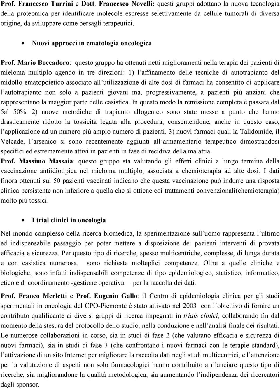 terapeutici. Nuovi approcci in ematologia oncologica Prof.