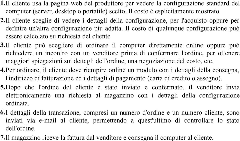 Il costo di qualunque configurazione può essere calcolato su richiesta del cliente. 3.