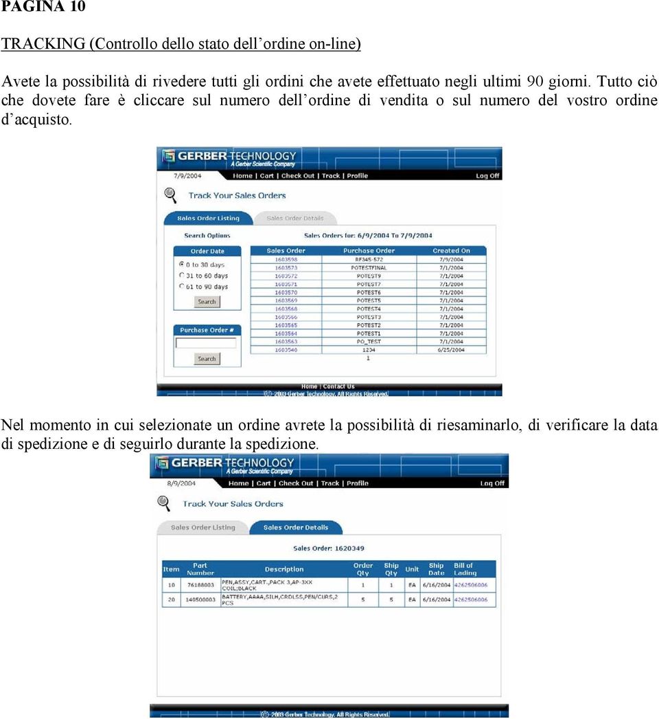 Tutto ciò che dovete fare è cliccare sul numero dell ordine di vendita o sul numero del vostro ordine d