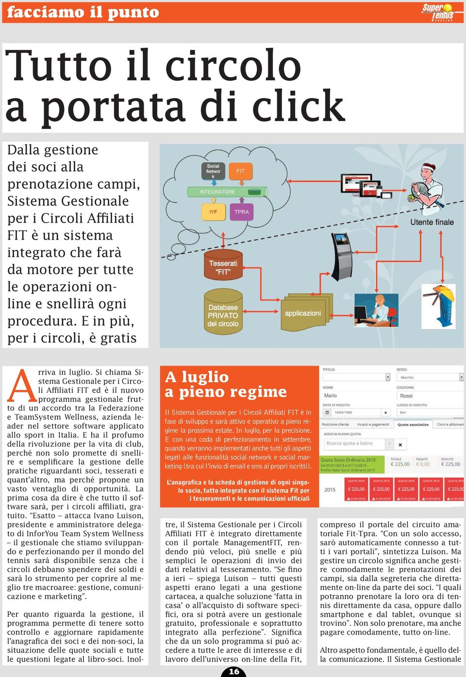 Si chiama Sistema Gestionale per i Circoli Affiliati FIT ed è il nuovo programma gestionale frutto di un accordo tra la Federazione e TeamSystem Wellness, azienda leader nel settore software