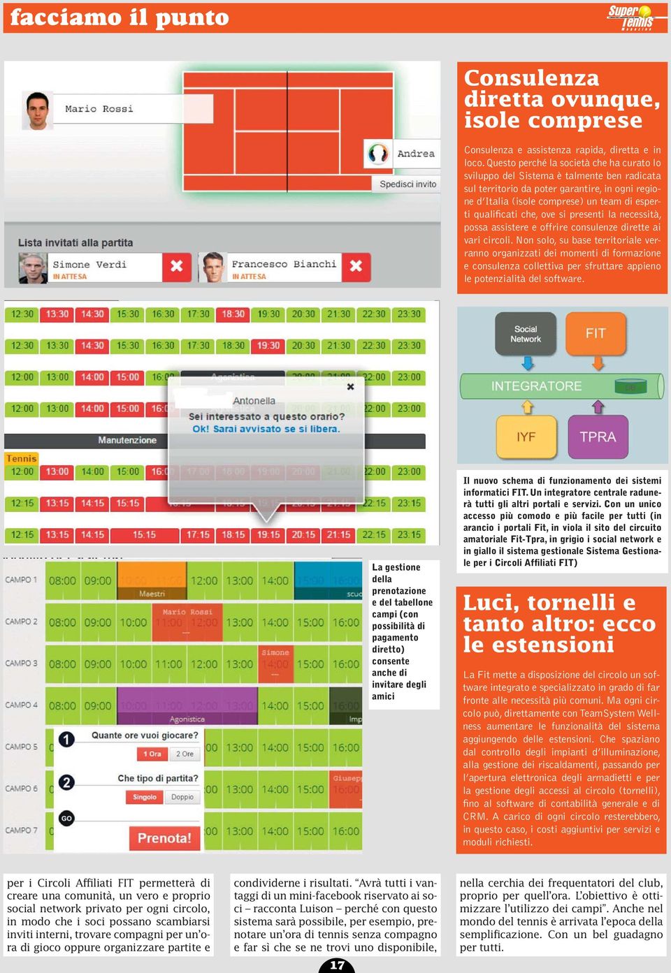 ove si presenti la necessità, possa assistere e offrire consulenze dirette ai vari circoli.