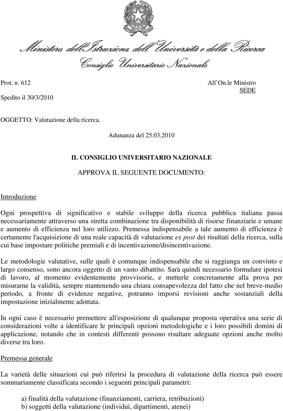 attraverso una stretta combinazione tra disponibilità di risorse finanziarie e umane e aumento di efficienza nel loro utilizzo.