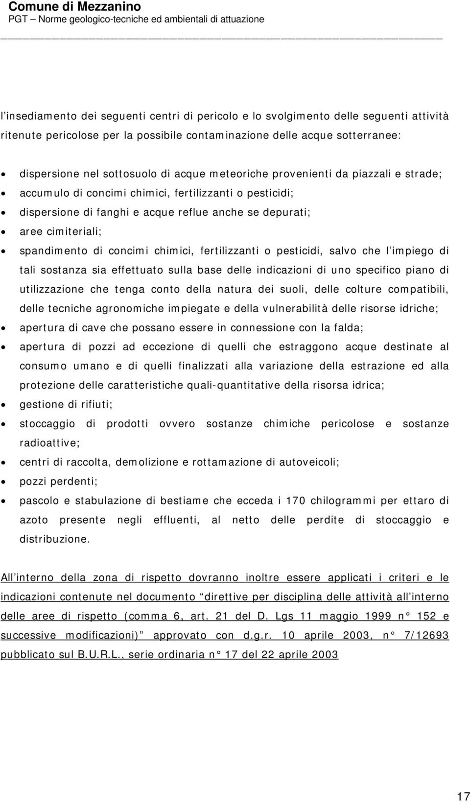 concimi chimici, fertilizzanti o pesticidi, salvo che l impiego di tali sostanza sia effettuato sulla base delle indicazioni di uno specifico piano di utilizzazione che tenga conto della natura dei