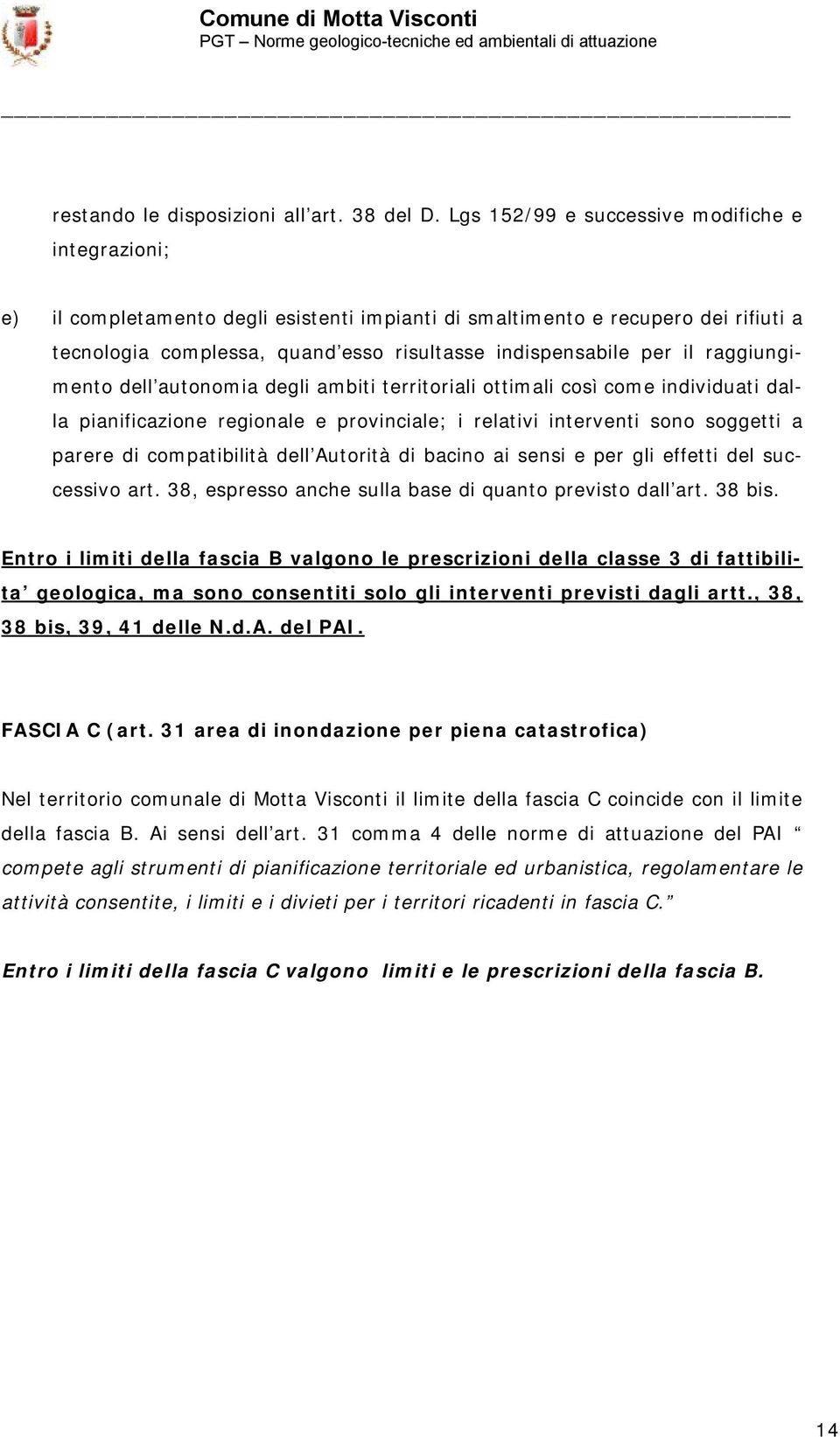 il raggiungimento dell autonomia degli ambiti territoriali ottimali così come individuati dalla pianificazione regionale e provinciale; i relativi interventi sono soggetti a parere di compatibilità