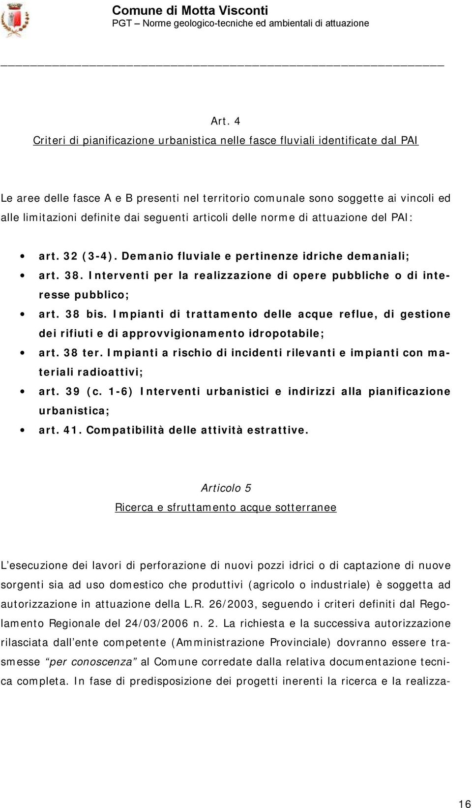 Interventi per la realizzazione di opere pubbliche o di interesse pubblico; art. 38 bis. Impianti di trattamento delle acque reflue, di gestione dei rifiuti e di approvvigionamento idropotabile; art.