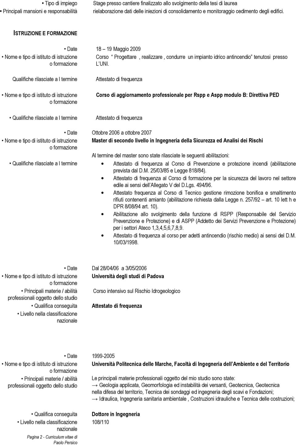 Qualifiche rilasciate a l termine Nome e tipo di istituto di istruzione Qualifiche rilasciate a l termine Attestato di frequenza Corso di aggiornamento professionale per Rspp e Aspp modulo B: