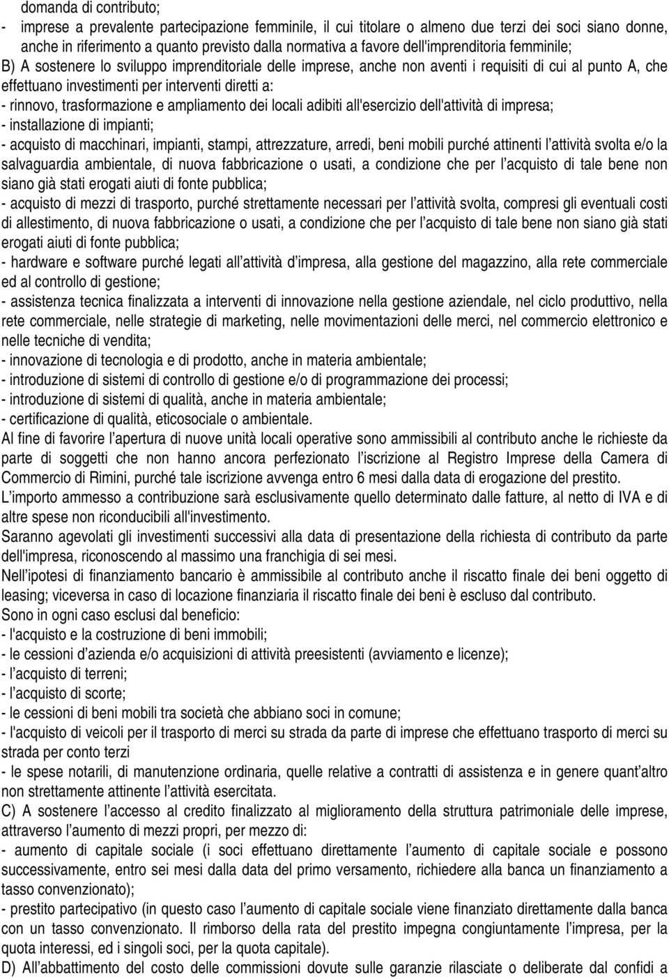 rinnovo, trasformazione e ampliamento dei locali adibiti all'esercizio dell'attività di impresa; - installazione di impianti; - acquisto di macchinari, impianti, stampi, attrezzature, arredi, beni