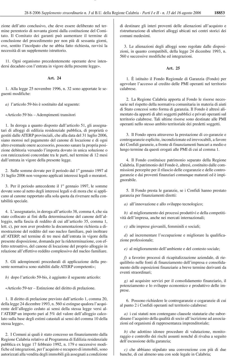 Il Comitato dei garanti può aumentare il termine di conclusione del procedimento per non più di sessanta giorni, ove, sentito l incolpato che ne abbia fatto richiesta, ravvisi la necessità di un