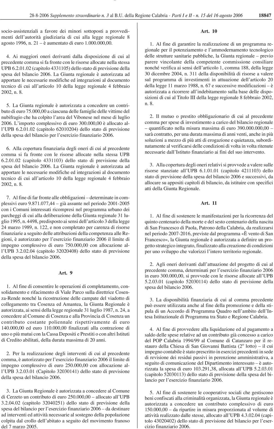 000,00. 4. Ai maggiori oneri derivanti dalla disposizione di cui al precedente comma si fa fronte con le risorse allocate nella stessa UPB 6.2.01.