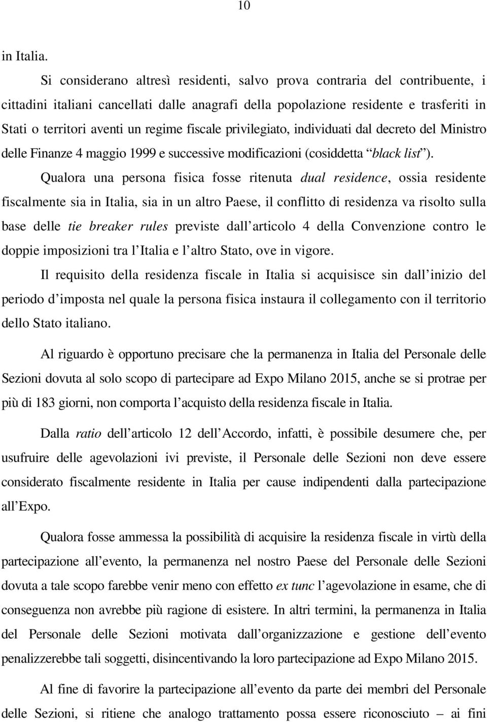 fiscale privilegiato, individuati dal decreto del Ministro delle Finanze 4 maggio 1999 e successive modificazioni (cosiddetta black list ).