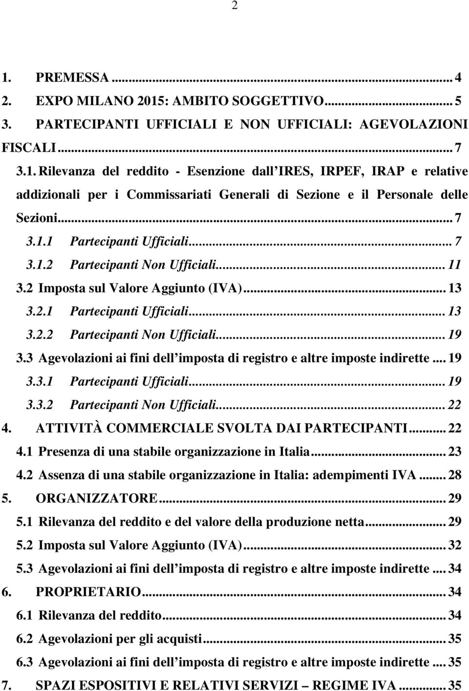 3 Agevolazioni ai fini dell imposta di registro e altre imposte indirette... 19 3.3.1 Partecipanti Ufficiali... 19 3.3.2 Partecipanti Non Ufficiali... 22 4.