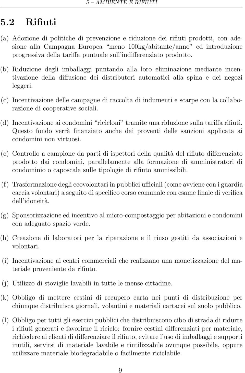 sull indifferenziato prodotto. (b) Riduzione degli imballaggi puntando alla loro eliminazione mediante incentivazione della diffusione dei distributori automatici alla spina e dei negozi leggeri.