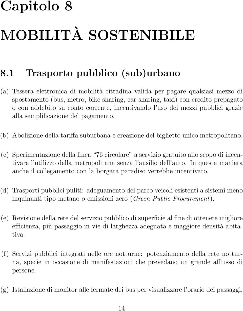 con addebito su conto corrente, incentivando l uso dei mezzi pubblici grazie alla semplificazione del pagamento. (b) Abolizione della tariffa suburbana e creazione del biglietto unico metropolitano.