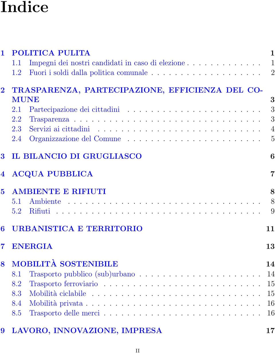 ...................... 5 3 IL BILANCIO DI GRUGLIASCO 6 4 ACQUA PUBBLICA 7 5 AMBIENTE E RIFIUTI 8 5.1 Ambiente................................. 8 5.2 Rifiuti.