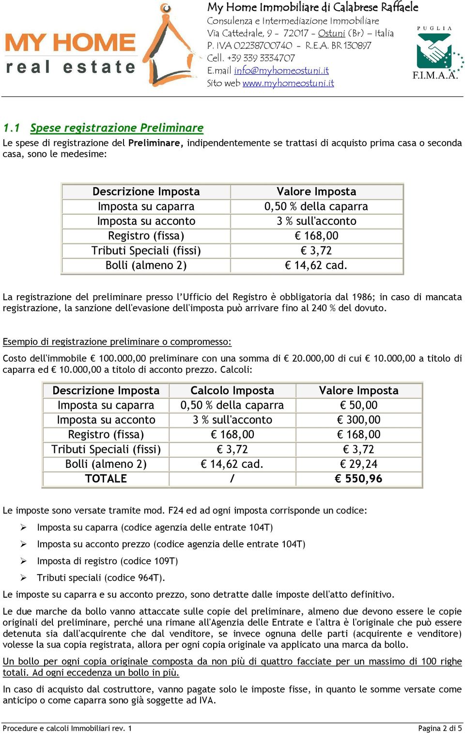 La registrazione del preliminare presso l Ufficio del Registro è obbligatoria dal 1986; in caso di mancata registrazione, la sanzione dell'evasione dell'imposta può arrivare fino al 240 % del dovuto.