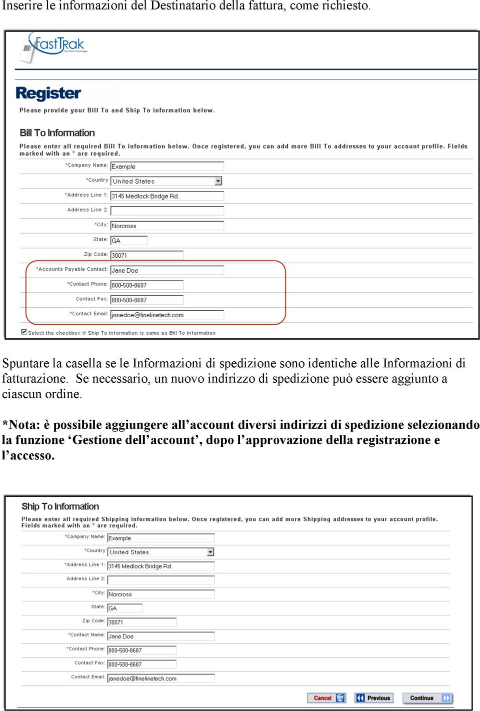 Se necessario, un nuovo indirizzo di spedizione può essere aggiunto a ciascun ordine.