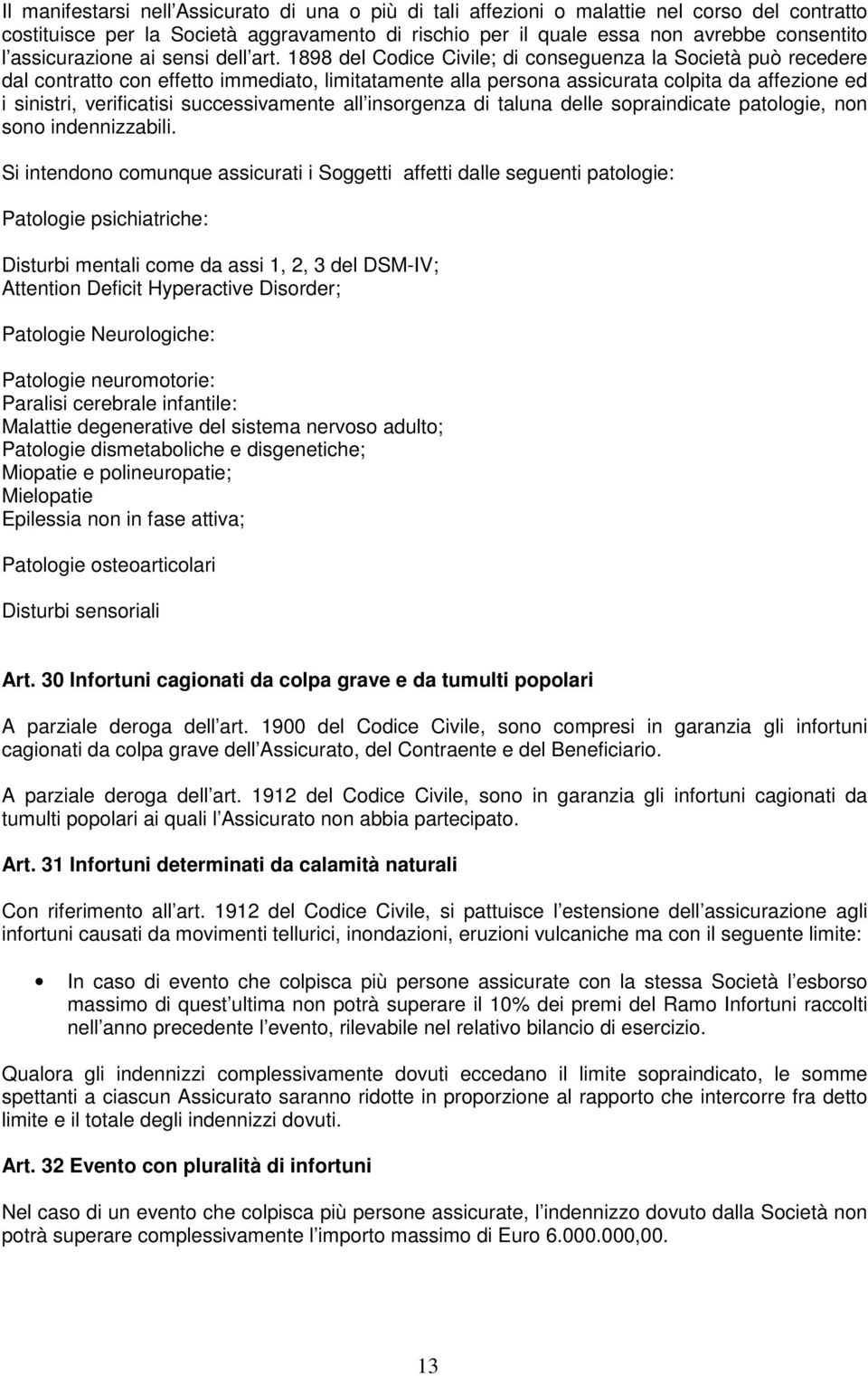 1898 del Codice Civile; di conseguenza la Società può recedere dal contratto con effetto immediato, limitatamente alla persona assicurata colpita da affezione ed i sinistri, verificatisi