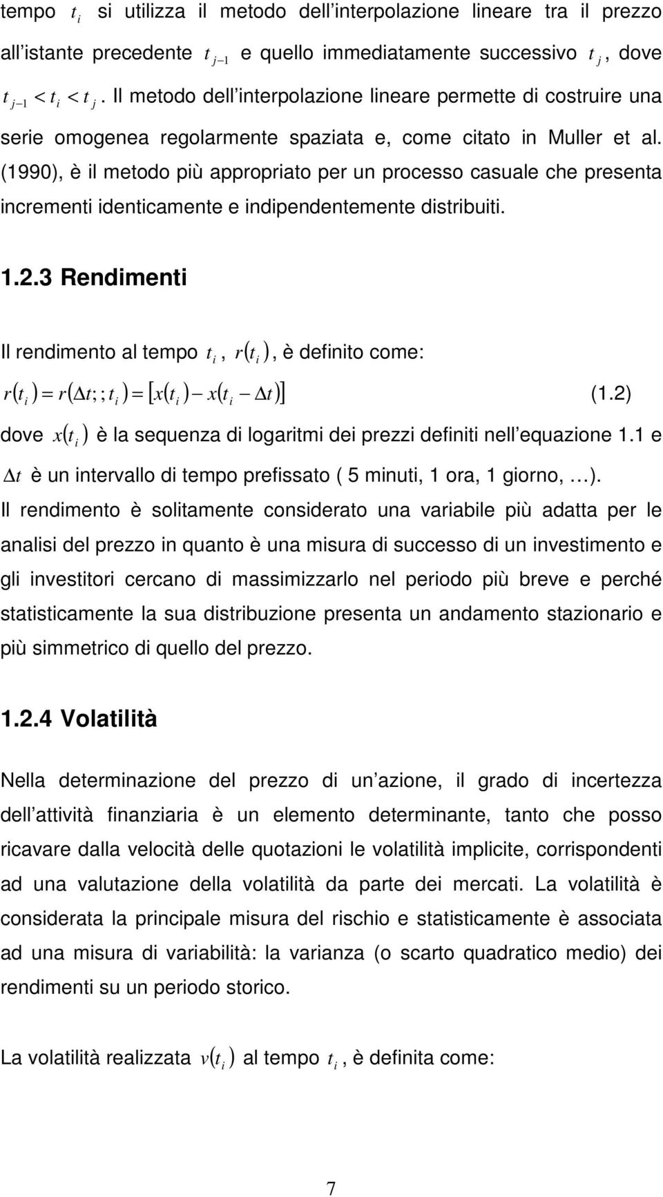 (990), è il meodo più appropriao per un processo casuale che presena incremeni idenicamene e indipendenemene disribuii.