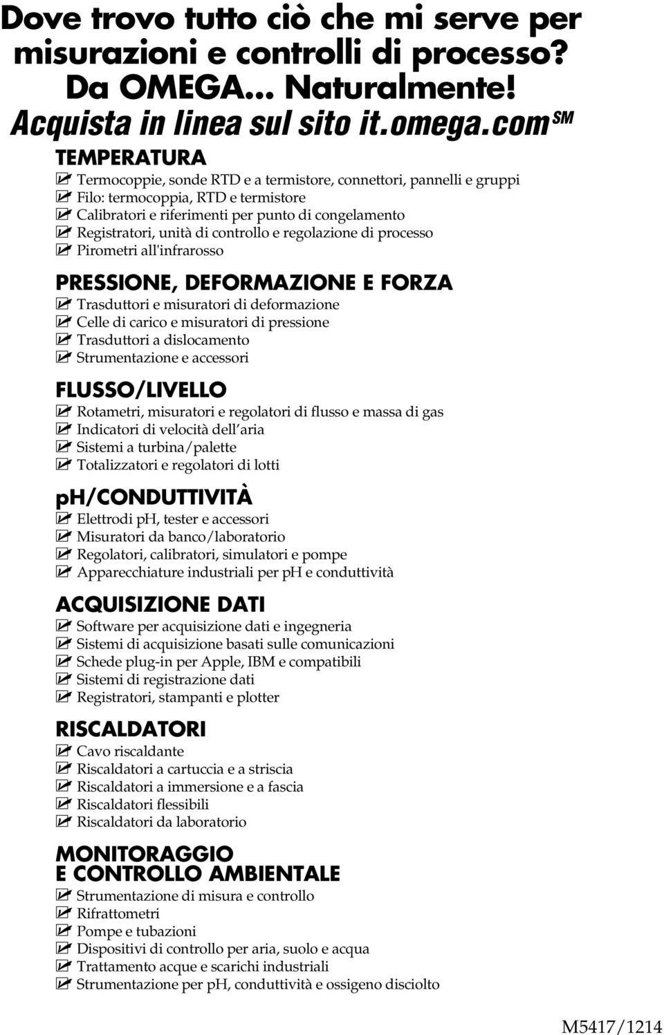 Registratori, unità di controllo e regolazione di processo MU Pirometri all'infrarosso PRESSIONE, DEFORMAZIONE E FORZA MU Trasduttori e misuratori di deformazione MU Celle di carico e misuratori di