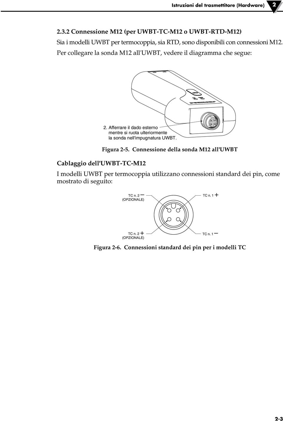 Per collegare la sonda M12 all'uwbt, vedere il diagramma che segue: 2. Afferrare il dado esterno mentre si ruota ulteriormente la sonda nell'impugnatura UWBT.