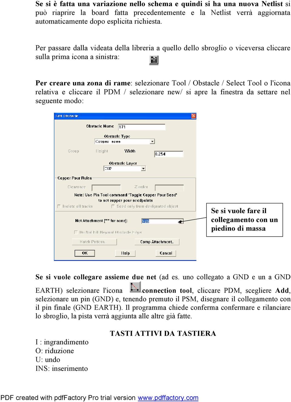 relativa e cliccare il PDM / selezionare new/ si apre la finestra da settare nel seguente modo: Se si vuole fare il collegamento con un piedino di massa Se si vuole collegare assieme due net (ad es.