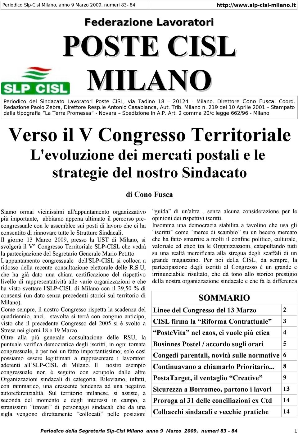 2 comma 20/c legge 662/96 - Milano Verso il V Congresso Territoriale L'evoluzione dei mercati postali e le strategie del nostro Sindacato di Cono Fusca Siamo ormai vicinissimi all'appuntamento