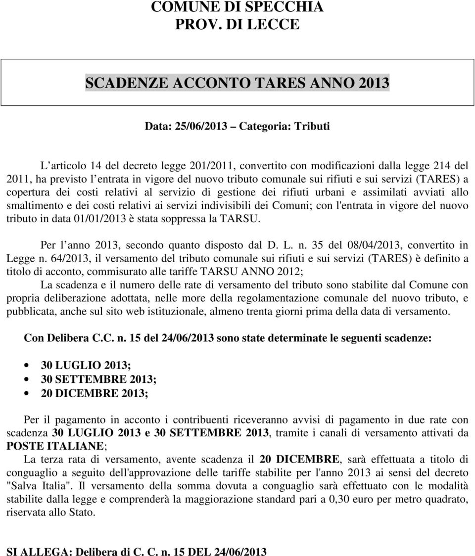 vigore del nuovo tributo comunale sui rifiuti e sui servizi (TARES) a copertura dei costi relativi al servizio di gestione dei rifiuti urbani e assimilati avviati allo smaltimento e dei costi