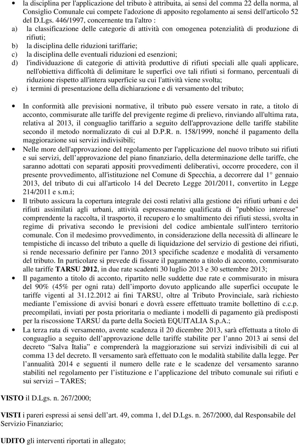 delle eventuali riduzioni ed esenzioni; d) l'individuazione di categorie di attività produttive di rifiuti speciali alle quali applicare, nell'obiettiva difficoltà di delimitare le superfici ove tali