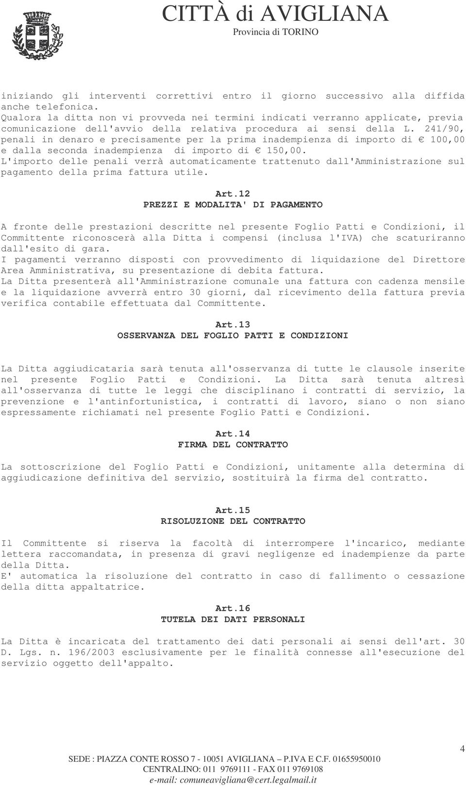 241/90, penali in denaro e precisamente per la prima inadempienza di importo di 100,00 e dalla seconda inadempienza di importo di 150,00.