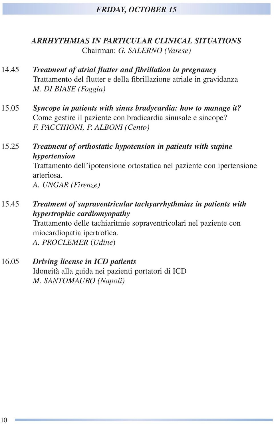 05 Syncope in patients with sinus bradycardia: how to manage it? Come gestire il paziente con bradicardia sinusale e sincope? F. PACCHIONI, P. ALBONI (Cento) 15.