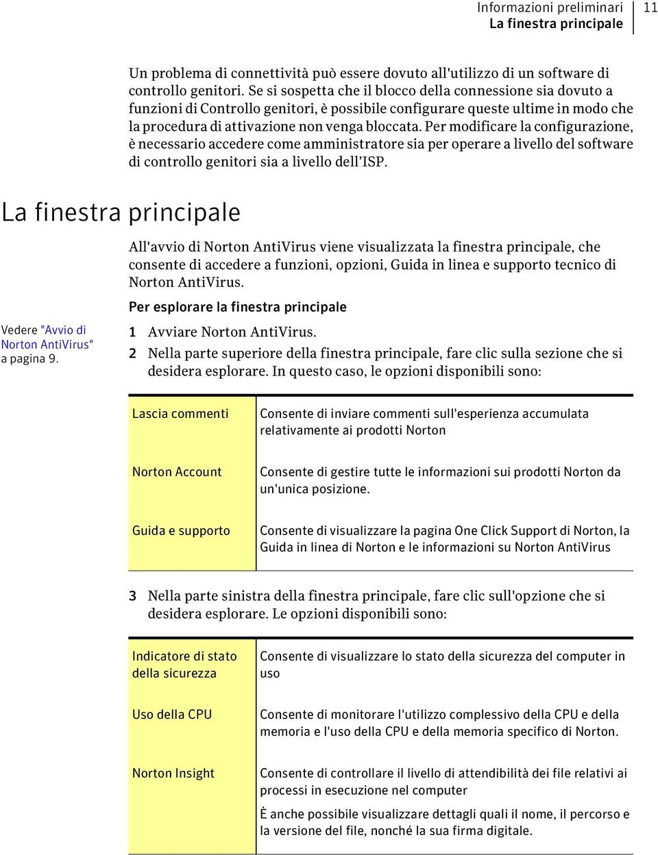 Per modificare la configurazione, è necessario accedere come amministratore sia per operare a livello del software di controllo genitori sia a livello dell ISP.