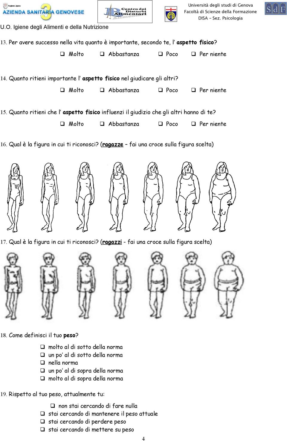 (ragazze fai una croce sulla figura scelta) 17. Qual è la figura in cui ti riconosci? (ragazzi - fai una croce sulla figura scelta) 18. Come definisci il tuo peso?