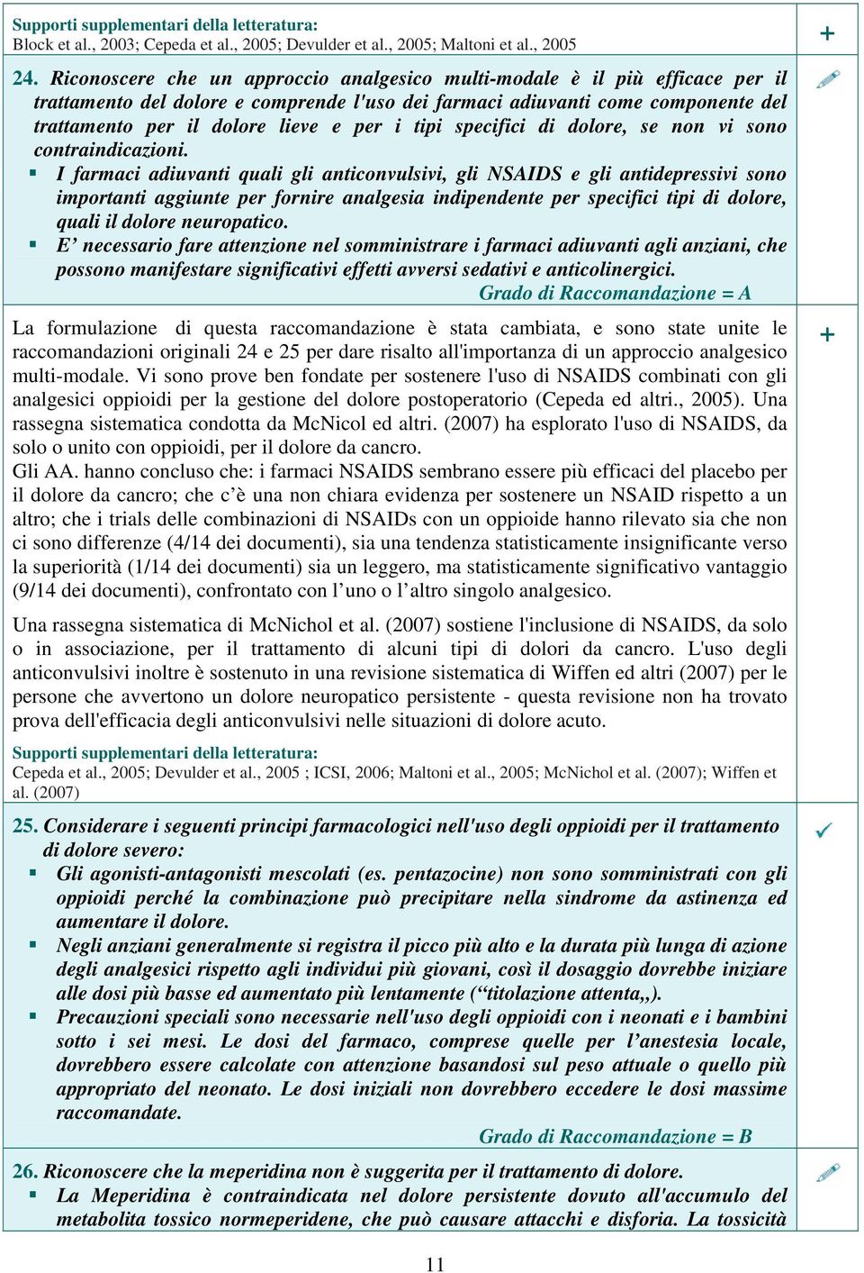 i tipi specifici di dolore, se non vi sono contraindicazioni.