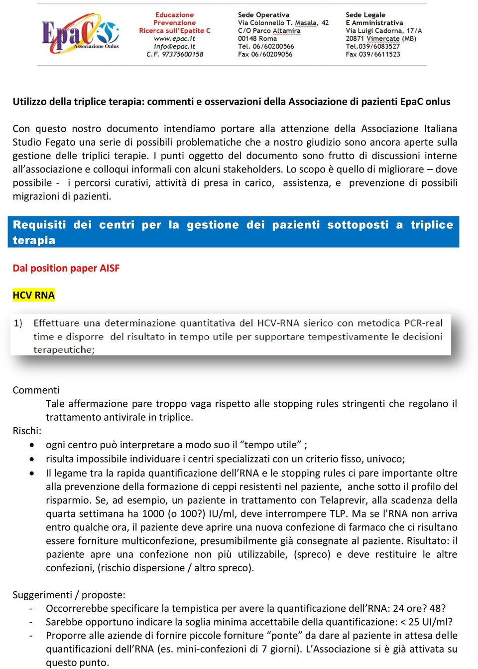 I punti oggetto del documento sono frutto di discussioni interne all associazione e colloqui informali con alcuni stakeholders.