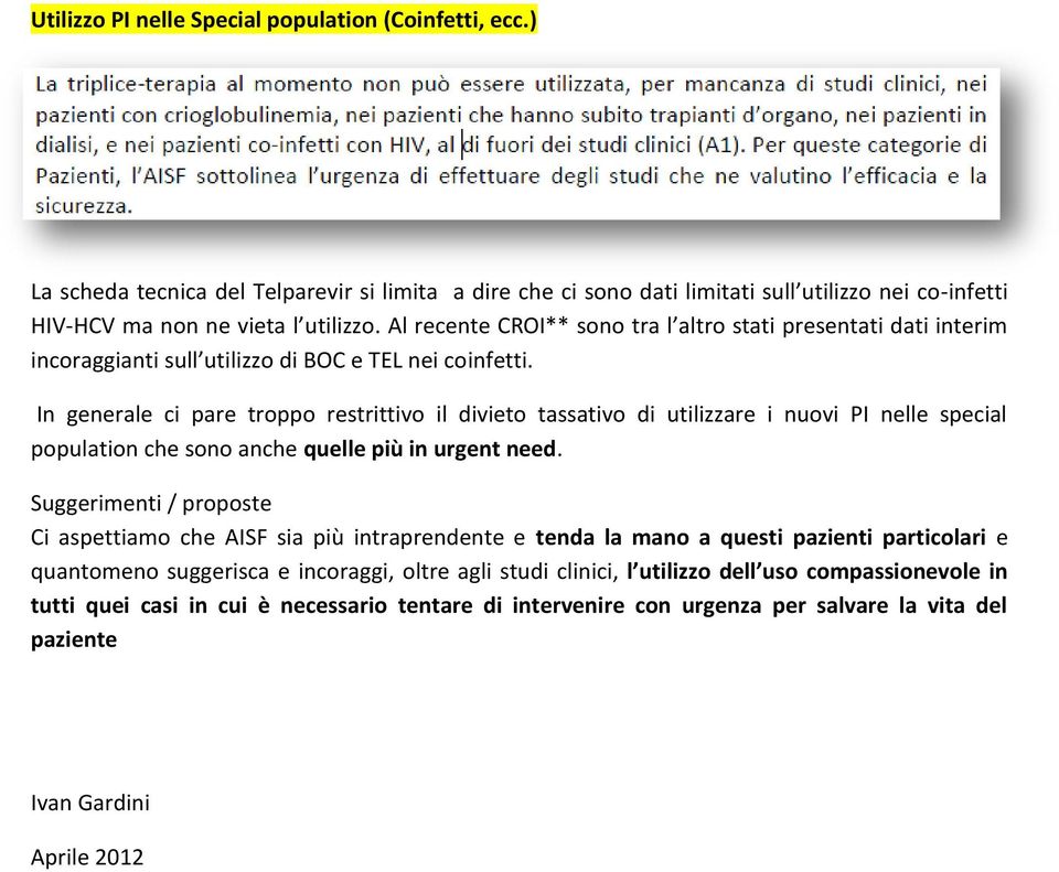 In generale ci pare troppo restrittivo il divieto tassativo di utilizzare i nuovi PI nelle special population che sono anche quelle più in urgent need.