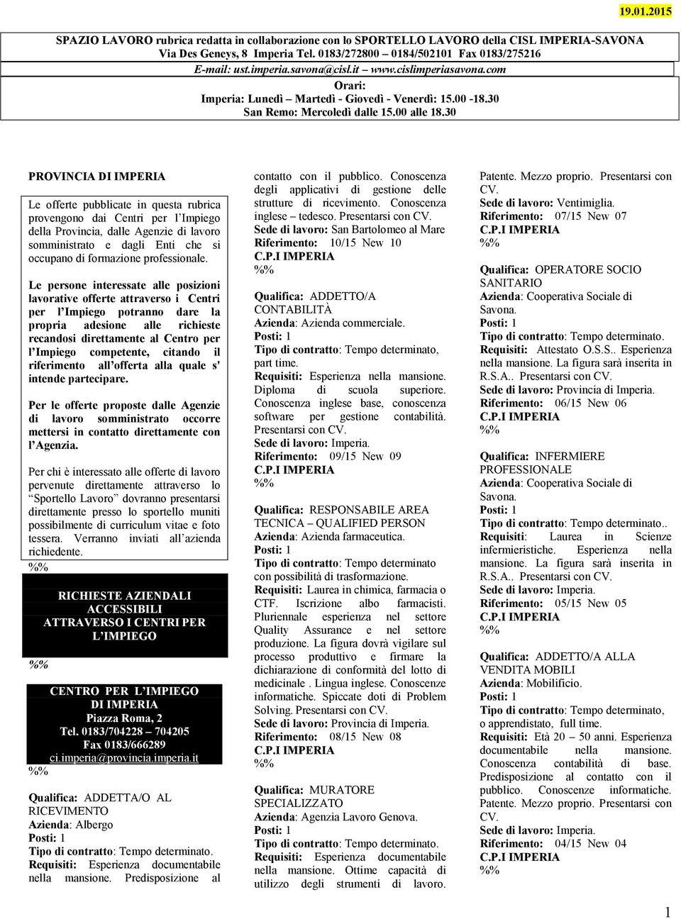 2015 PROVINCIA DI IMPERIA Le offerte pubblicate in questa rubrica provengono dai Centri per l Impiego della Provincia, dalle Agenzie di lavoro somministrato e dagli Enti che si occupano di formazione