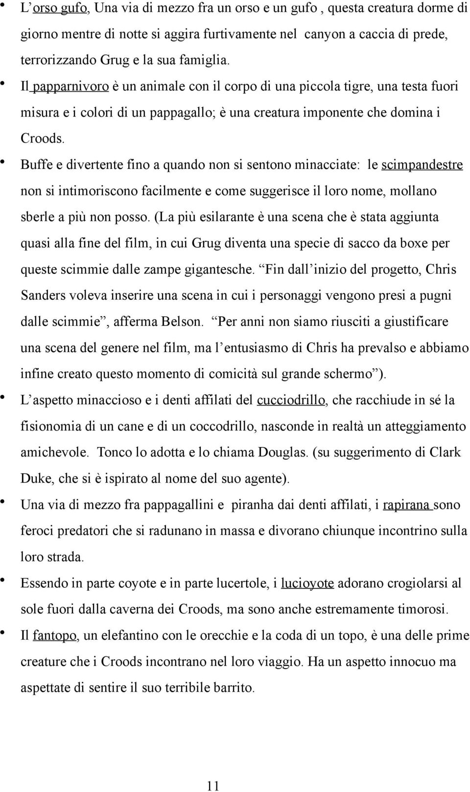 Buffe e divertente fino a quando non si sentono minacciate: le scimpandestre non si intimoriscono facilmente e come suggerisce il loro nome, mollano sberle a più non posso.