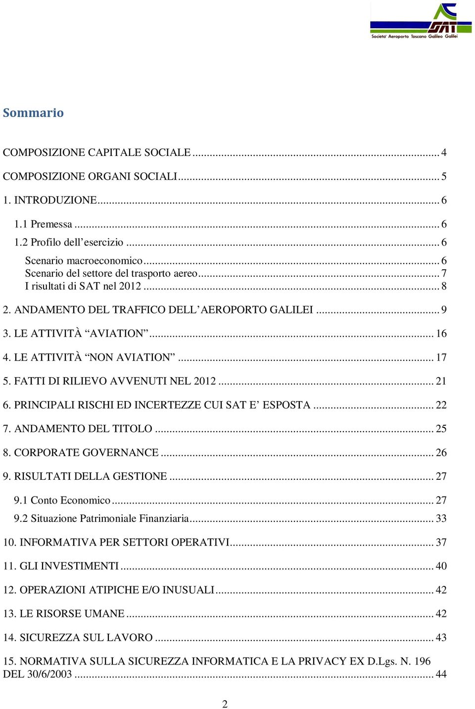 .. 17 5. FATTI DI RILIEVO AVVENUTI NEL 2012... 21 6. PRINCIPALI RISCHI ED INCERTEZZE CUI SAT E ESPOSTA... 22 7. ANDAMENTO DEL TITOLO... 25 8. CORPORATE GOVERNANCE... 26 9. RISULTATI DELLA GESTIONE.