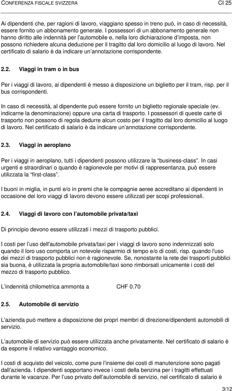 domicilio al luogo di lavoro. Nel certificato di salario è da indicare un annotazione corrispondente. 2.